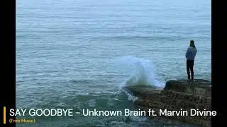 Unknown Brain  ft. Marvin Divine SAY GOODBYE (Free Music) #nocopyrightmusic, #freemusicforall