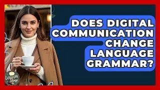 Does Digital Communication Change Language Grammar? - Lexicon Lounge