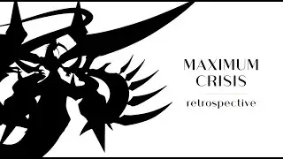 Maximum Crisis ∣ Retrospective