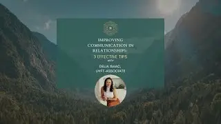 Communication Tips for Relationships | Delia Isaac, LMFT-Associate