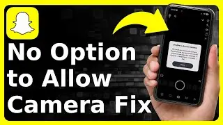 How To Allow Camera Access On Snapchat When No Camera Option