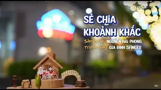 Sẻ chia khoảnh khắc | Nh&agrave; m&igrave;nh c&oacute; nhau - Gia đ&igrave;nh 5Fingers