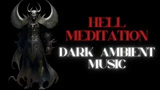 Hell Meditation Dark Ambient Music
