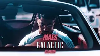 Maes - Galactic (Slowed)