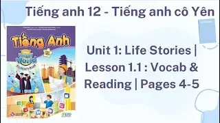 Tiếng anh 12 - I learn Smart World- Unit 1: Life Stories | Lesson 1.1 : Vocab & Reading | Pages 4-5