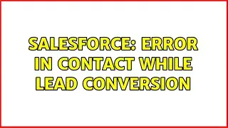 Salesforce: Error In contact while Lead conversion