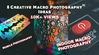 6 Creative Indoor Macro Photography Ideas || Mobile photography || Macro photography tricks & tips