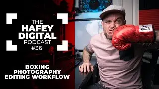 Breaking Down My Boxing Photography Editing Workflow | Hafey Digital Podcast Ep. 36