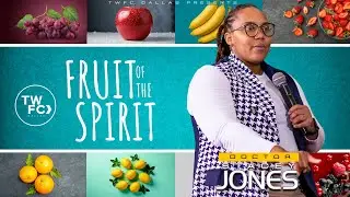 DR APOSTLE STACEY JONES PT2   |   FRUIT OF THE SPIRIT SERIES   |   TWFC DALLAS