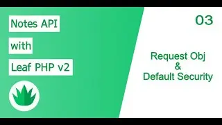 Notes API with Leaf 2 [Part 3] - Request Obj & Default Security