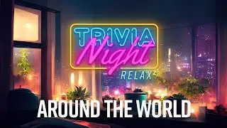 Ultimate Around The World Trivia from Trivia Night: Trivia and Chill Lofi Relaxing Spa Music