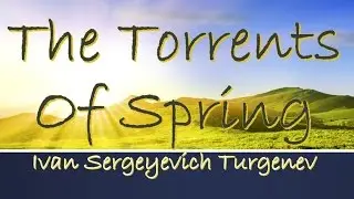 The Torrents Of Spring by Ivan Sergeyevich Turgenev (Book Reading, British English Female Voice)