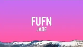 JADE - FUFN (F**k You For Now) (Lyrics)