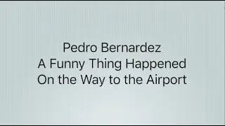 Pedro Bernardez: A Funny Thing Happened on the Way to the Airport