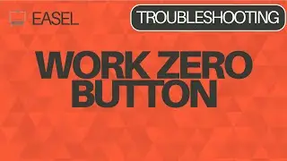 Easel Software Troubleshooting: The Work Zero Button