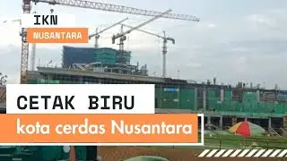 IKN Terkini : Cetak Biru Kota Cerdas Nusantara Menuju Indonesia Emas 2045