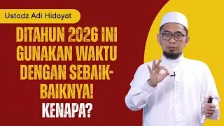 Ditahun 2026 ini Gunakan Waktu dengan Sebaik-baiknya❗ Kenapa❓📚🧠 |USTADZ ADI HIDAYAT