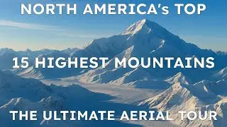 Top 15 Highest Mountains in North America ⛰️ Ultimate Mountain Adventure ✨ Stunning Aerial Tour