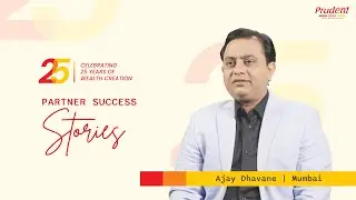 Prudent Mutual Fund Distributor Mr. Ajay from Mumbai Shares his 17-Year Journey