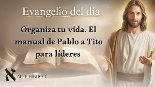 Organiza tu vida. El manual de Pablo a Tito para l&iacute;deres (Tito 1, 1-5). Lecturas de hoy 26/01/2026.