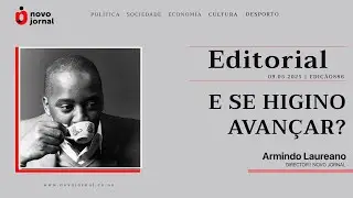 #EDITORIAL_NOVO_JORNAL | E SE HIGINO AVANÇAR?