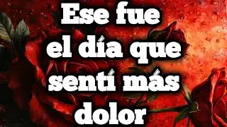 Ese fue el día que sentí más dolor 