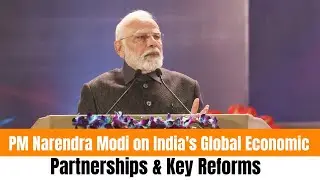 PM Narendra Modi on India's Global Economic Partnerships & Key Reforms