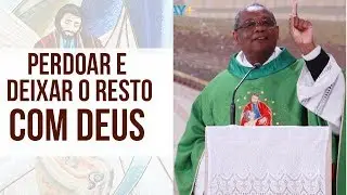 Perdoar e deixar o resto nas mãos de Deus - Padre José Augusto (17/06/19)