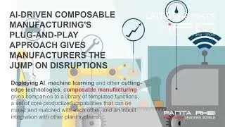 AI-driven composable manufacturing's plug-and-play approach gives the jump on disruptions