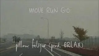 MOVE RUN GO || pillow fatigue (prod. ERLAX) [ s l o w e d & r e v e r b ]