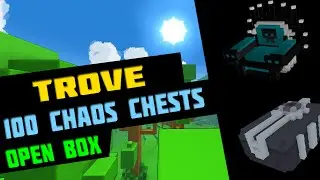 TROVE. OPEN BOX. 100 CHAOS CHESTS. УДАЧНОЕ ОТКРЫТИЕ.