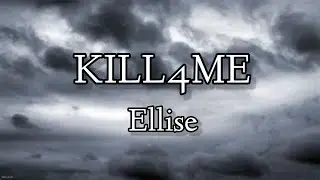 Ellise - KILL4ME (Lyrics)