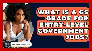 What Is A GS Grade For Entry-Level Government Jobs? - Civil Service Study Center