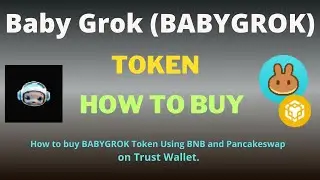 How to Buy Baby Grok (BABYGROK) Token On Trust Wallet Using BNB and PancakeSwap Exchange