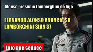 Fernando Alonso MUESTRA su Lamborghini Si&aacute;n FKP 37: edici&oacute;n limitada