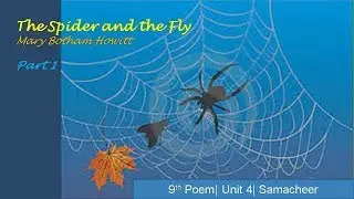 The Spider and the fly| 9th Poem| Part 1| Unit 4|Samacheer Kalvi