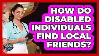 How Do Disabled Individuals Find Local Friends?