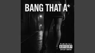 Bang that A