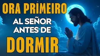 Oración de la Noche | AGRADECE al SEÑOR por TODO esta NOCHE y DESCANSE tranquilo