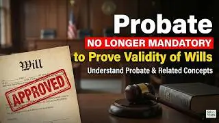 Probate No Longer Mandatory to Prove Validity of Wills | Understand Probate & Related Concepts