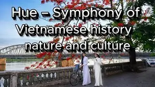 Hue &ndash; Symphony of Vietnamese history, nature and culture