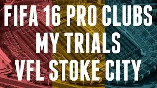 FIFA 16 | Pro Clubs | My Trials | VFL Stoke City FC