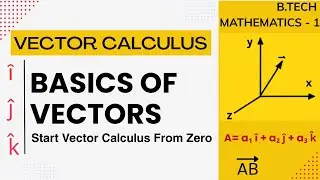 Vector Calculus | Basics of Vectors | Engineering Mathematics - 1 