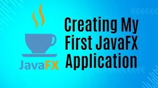 Creating My First JavaFX Application | 