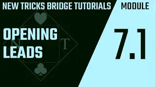 ♣ New Tricks Bridge Tutorials ♢ Module 7.1 ♡ Opening Leads ♠