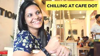 Chilling at Cafe Dot | Cafe in Patna | PS Lifestyle