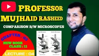 Comparison of light and Electron microscope|Class 11 Biology Chapter 3(New Book)by Professor Mujhaid