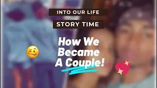 StoryTime: How We Became A Couple