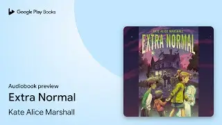 Extra Normal by Kate Alice Marshall &middot; Audiobook preview