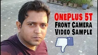 OnePlus 5T Front Camera Video Sample | SO MUCH NOISE!
